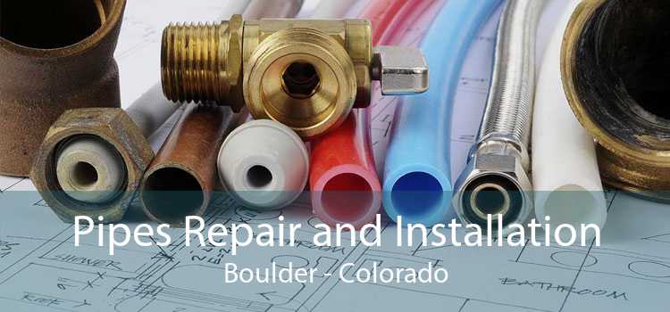 Pipes Repair and Installation Boulder - Colorado