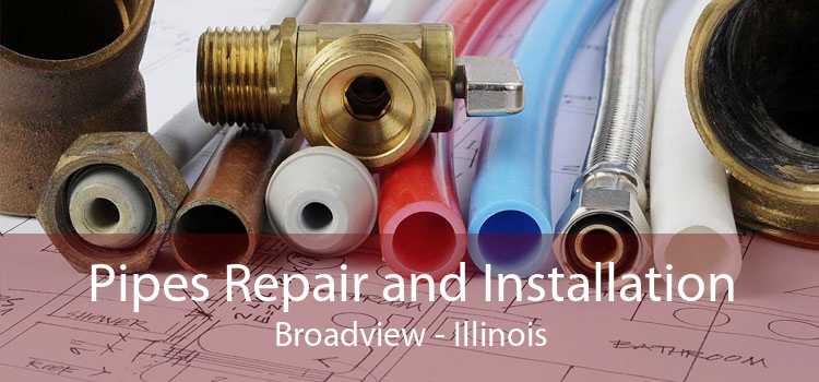 Pipes Repair and Installation Broadview - Illinois