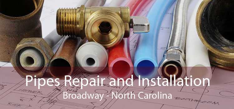 Pipes Repair and Installation Broadway - North Carolina