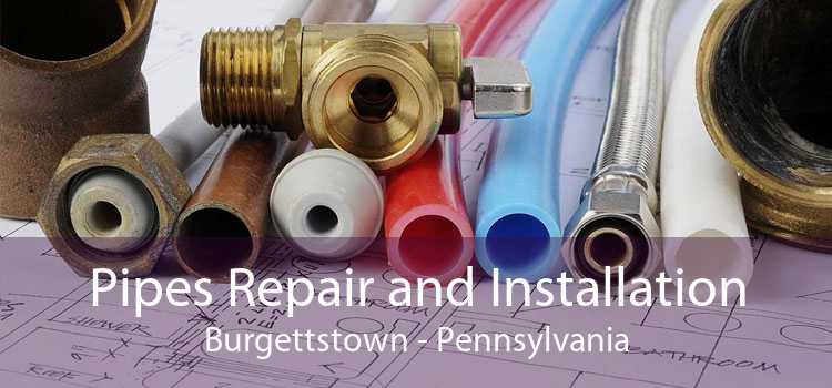 Pipes Repair and Installation Burgettstown - Pennsylvania