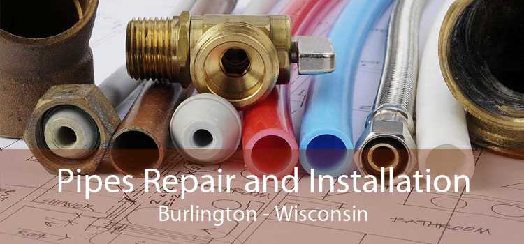 Pipes Repair and Installation Burlington - Wisconsin