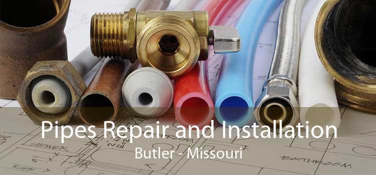 Pipes Repair and Installation Butler - Missouri
