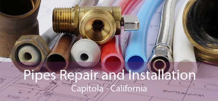 Pipes Repair and Installation Capitola - California