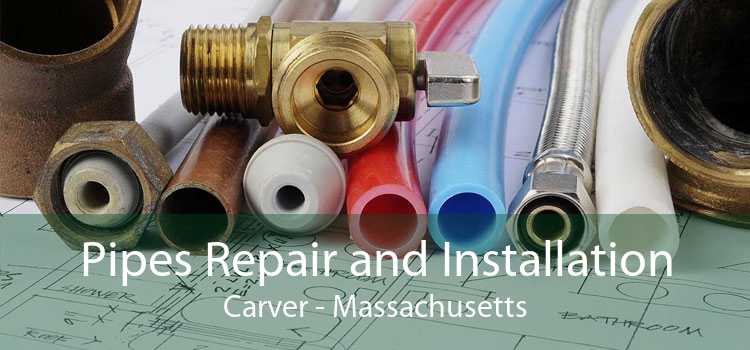 Pipes Repair and Installation Carver - Massachusetts