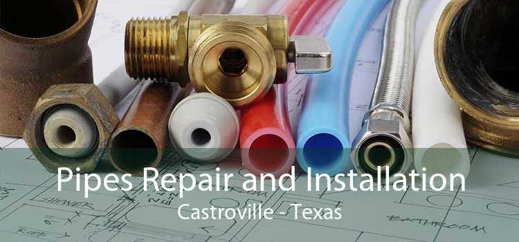 Pipes Repair and Installation Castroville - Texas