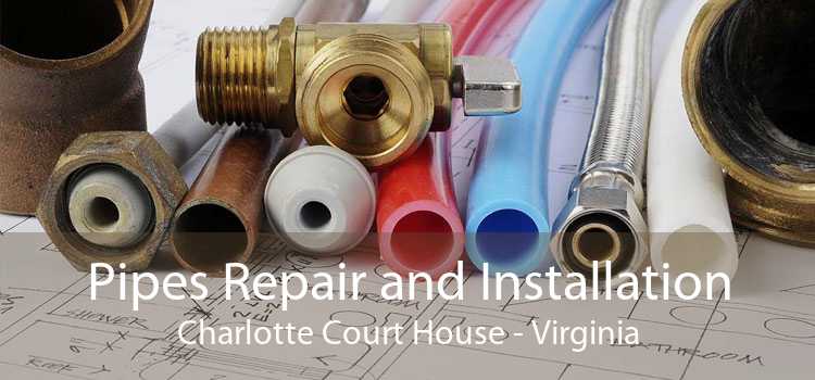 Pipes Repair and Installation Charlotte Court House - Virginia