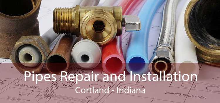 Pipes Repair and Installation Cortland - Indiana