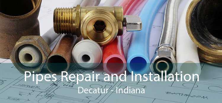 Pipes Repair and Installation Decatur - Indiana