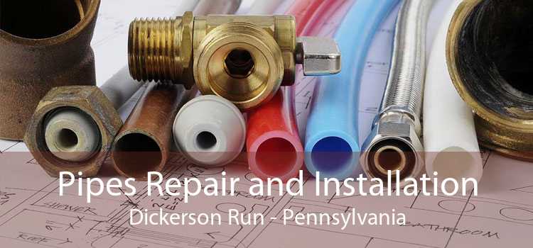 Pipes Repair and Installation Dickerson Run - Pennsylvania
