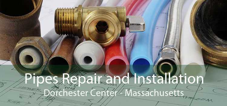 Pipes Repair and Installation Dorchester Center - Massachusetts