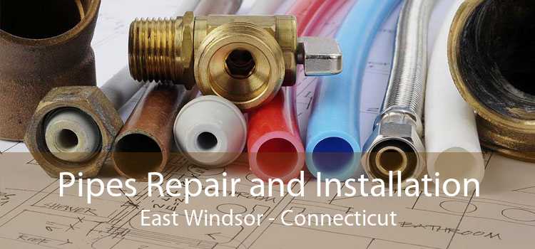 Pipes Repair and Installation East Windsor - Connecticut