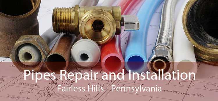 Pipes Repair and Installation Fairless Hills - Pennsylvania