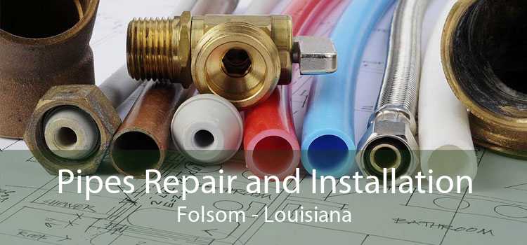 Pipes Repair and Installation Folsom - Louisiana