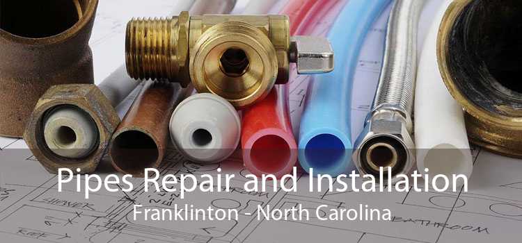 Pipes Repair and Installation Franklinton - North Carolina