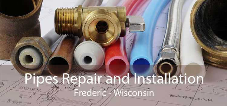Pipes Repair and Installation Frederic - Wisconsin