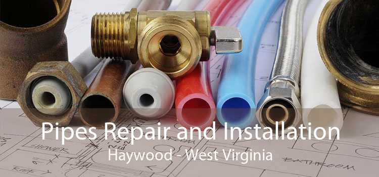 Pipes Repair and Installation Haywood - West Virginia