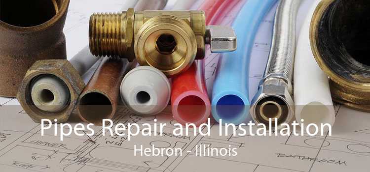 Pipes Repair and Installation Hebron - Illinois