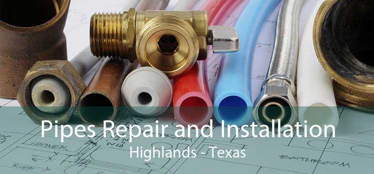 Pipes Repair and Installation Highlands - Texas