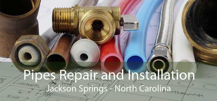 Pipes Repair and Installation Jackson Springs - North Carolina