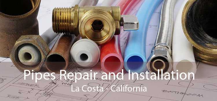 Pipes Repair and Installation La Costa - California