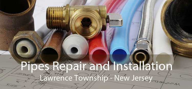 Pipes Repair and Installation Lawrence Township - New Jersey