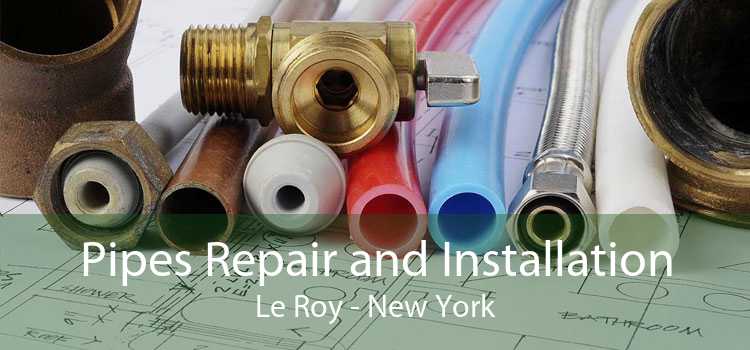 Pipes Repair and Installation Le Roy - New York