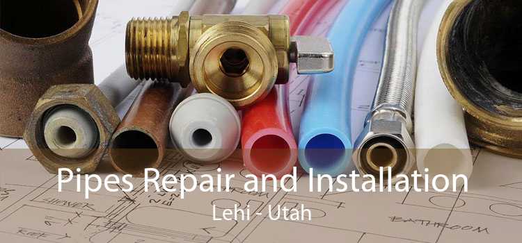 Pipes Repair and Installation Lehi - Utah