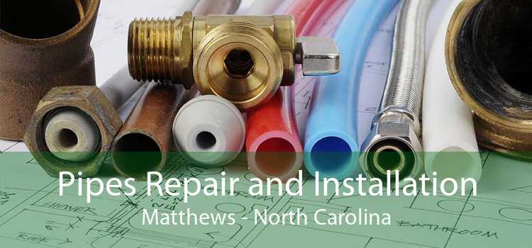 Pipes Repair and Installation Matthews - North Carolina