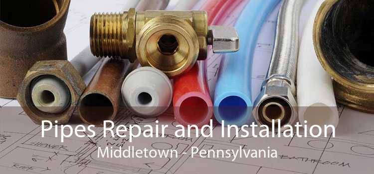 Pipes Repair and Installation Middletown - Pennsylvania