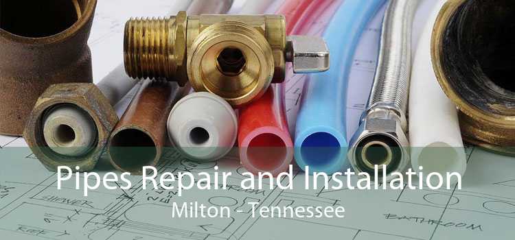 Pipes Repair and Installation Milton - Tennessee