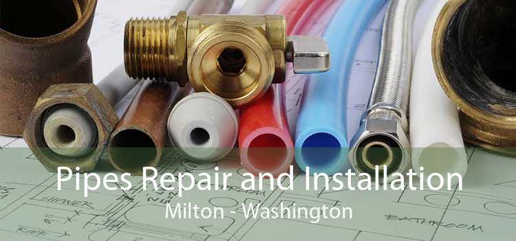 Pipes Repair and Installation Milton - Washington