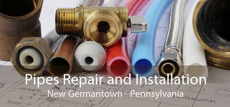 Pipes Repair and Installation New Germantown - Pennsylvania