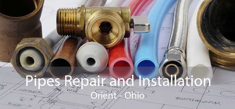 Pipes Repair and Installation Orient - Ohio