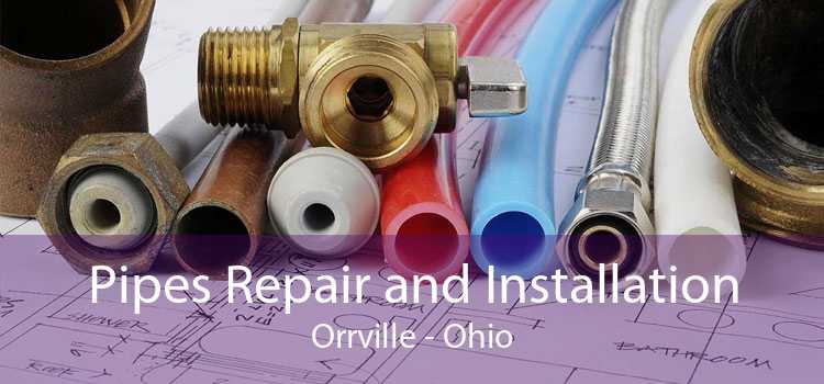 Pipes Repair and Installation Orrville - Ohio
