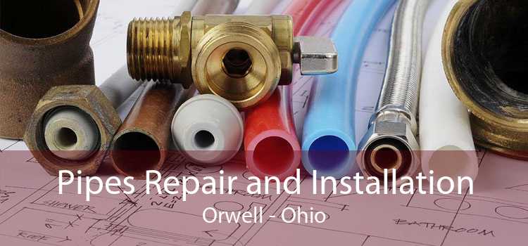 Pipes Repair and Installation Orwell - Ohio