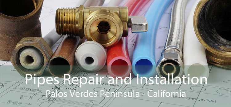Pipes Repair and Installation Palos Verdes Peninsula - California