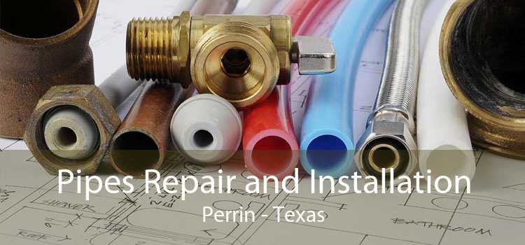 Pipes Repair and Installation Perrin - Texas