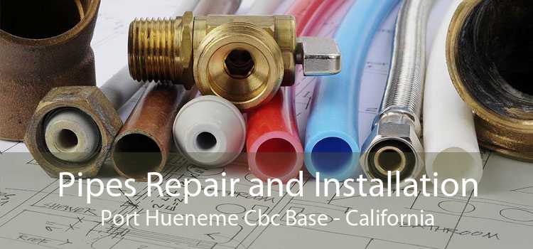 Pipes Repair and Installation Port Hueneme Cbc Base - California