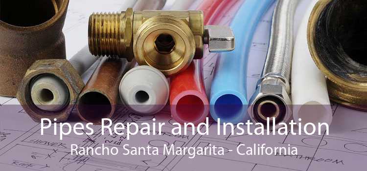 Pipes Repair and Installation Rancho Santa Margarita - California