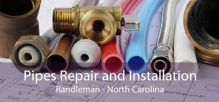 Pipes Repair and Installation Randleman - North Carolina