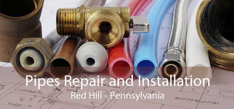 Pipes Repair and Installation Red Hill - Pennsylvania