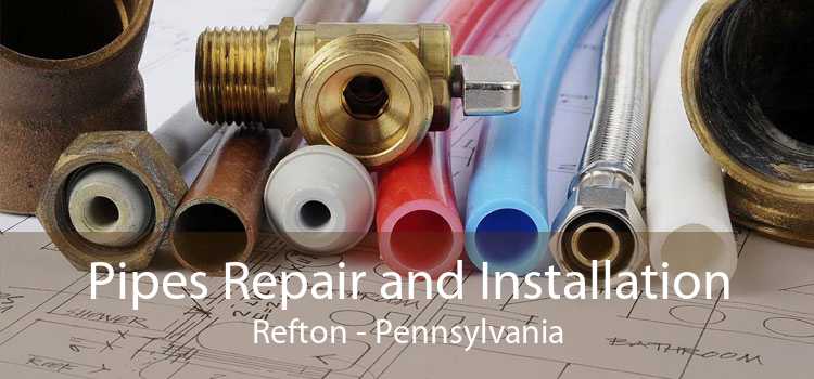 Pipes Repair and Installation Refton - Pennsylvania
