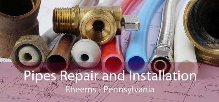 Pipes Repair and Installation Rheems - Pennsylvania