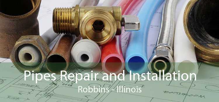 Pipes Repair and Installation Robbins - Illinois