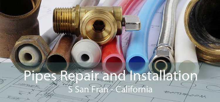 Pipes Repair and Installation S San Fran - California