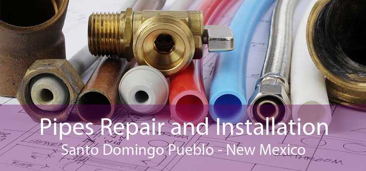 Pipes Repair and Installation Santo Domingo Pueblo - New Mexico