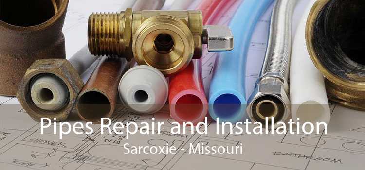 Pipes Repair and Installation Sarcoxie - Missouri