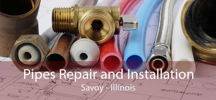 Pipes Repair and Installation Savoy - Illinois