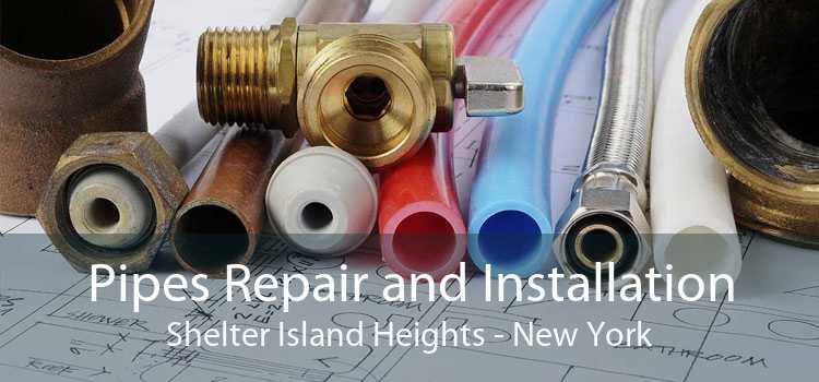 Pipes Repair and Installation Shelter Island Heights - New York