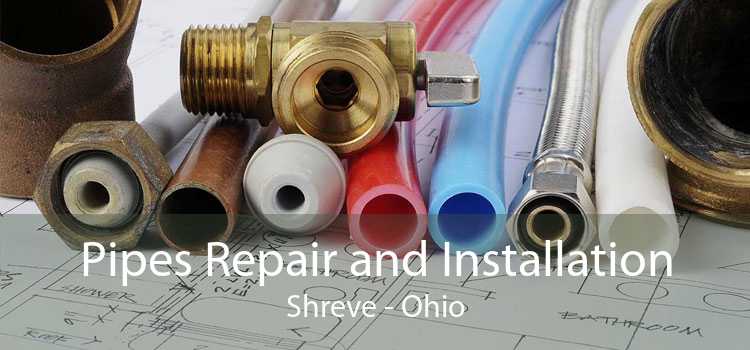 Pipes Repair and Installation Shreve - Ohio